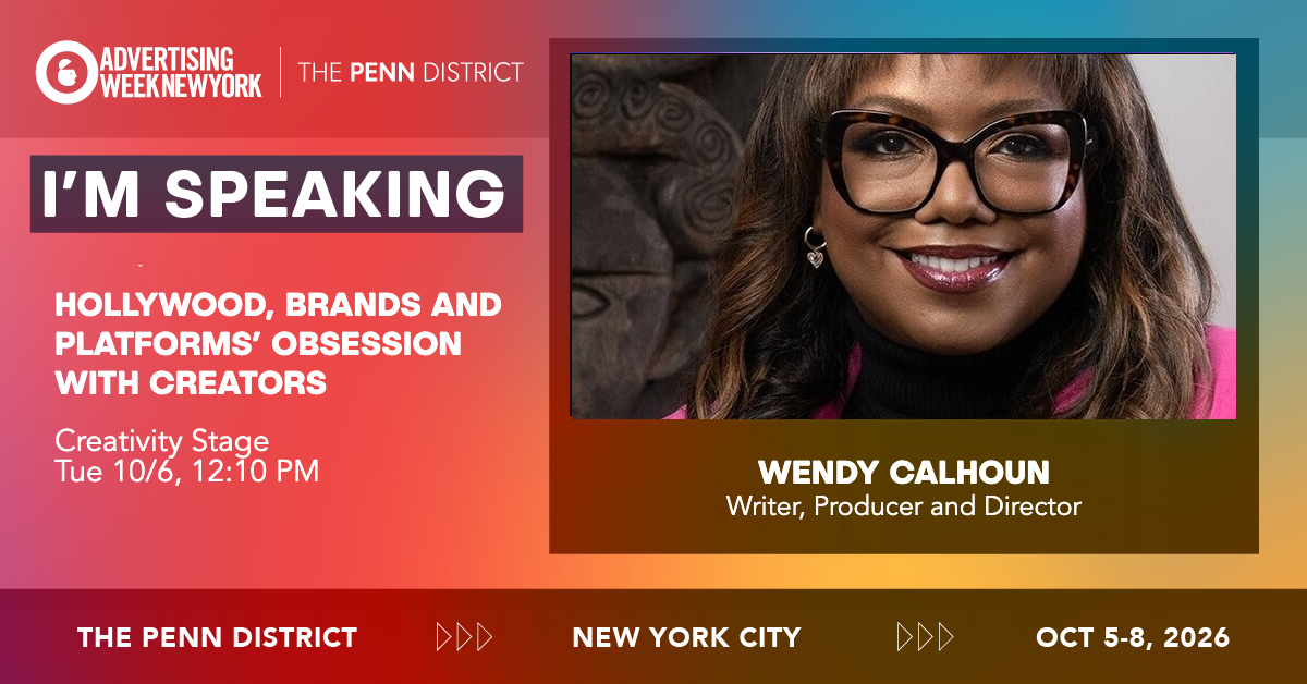 Advertising Week New York — Wendy Calhoun speaking on Hollywood, Brands and Platforms' Obsession with Creators, Creativity Stage, October 6, 2026